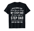 Dear Bonus Dad Thanks Being My T-Shirt - Fun Novelty Design for Adults - T-Shirt, Sweatshirt, Hoodie
