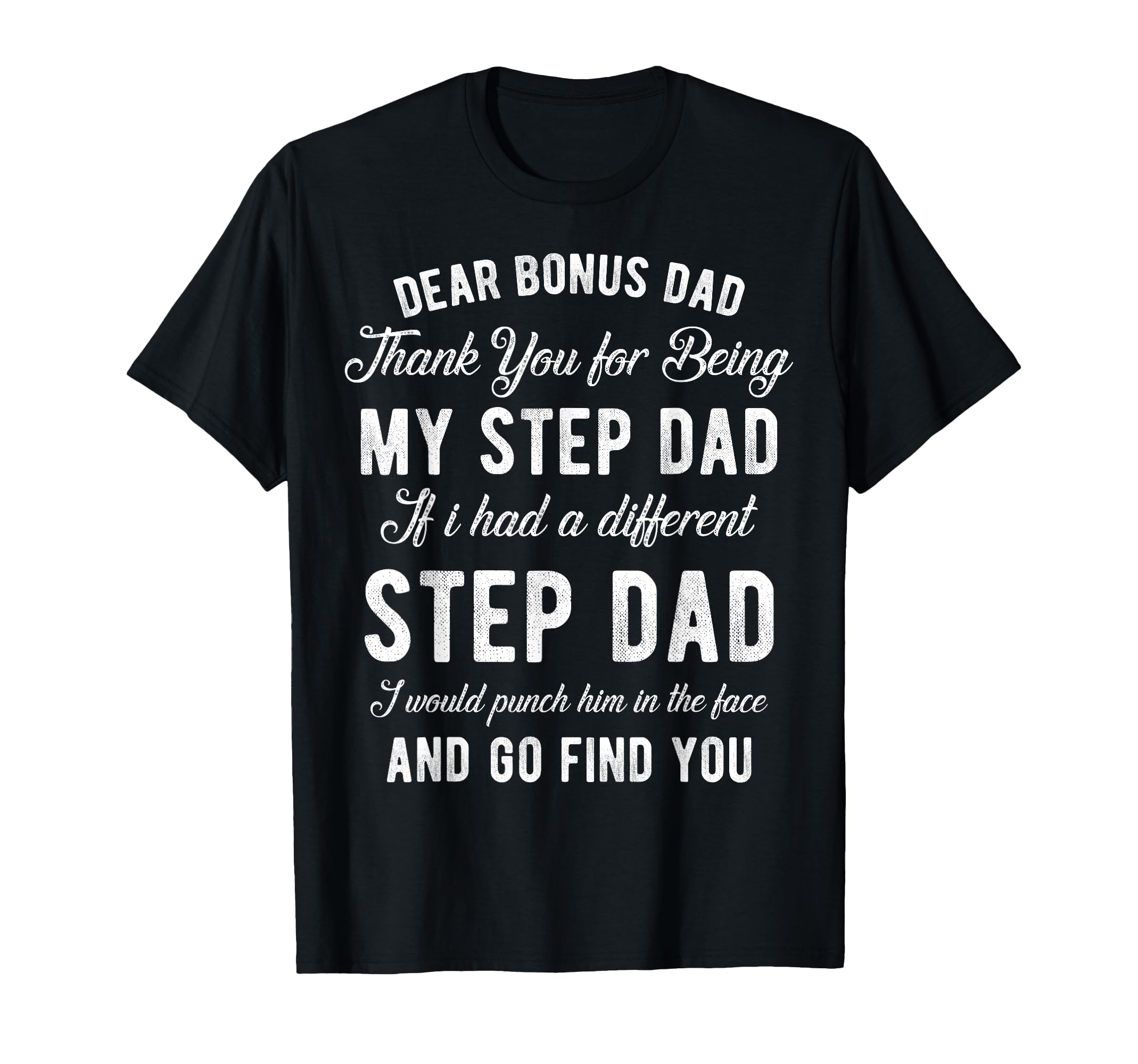 Dear Bonus Dad Thanks Being My T-Shirt - Fun Novelty Design for Adults - T-Shirt, Sweatshirt, Hoodie