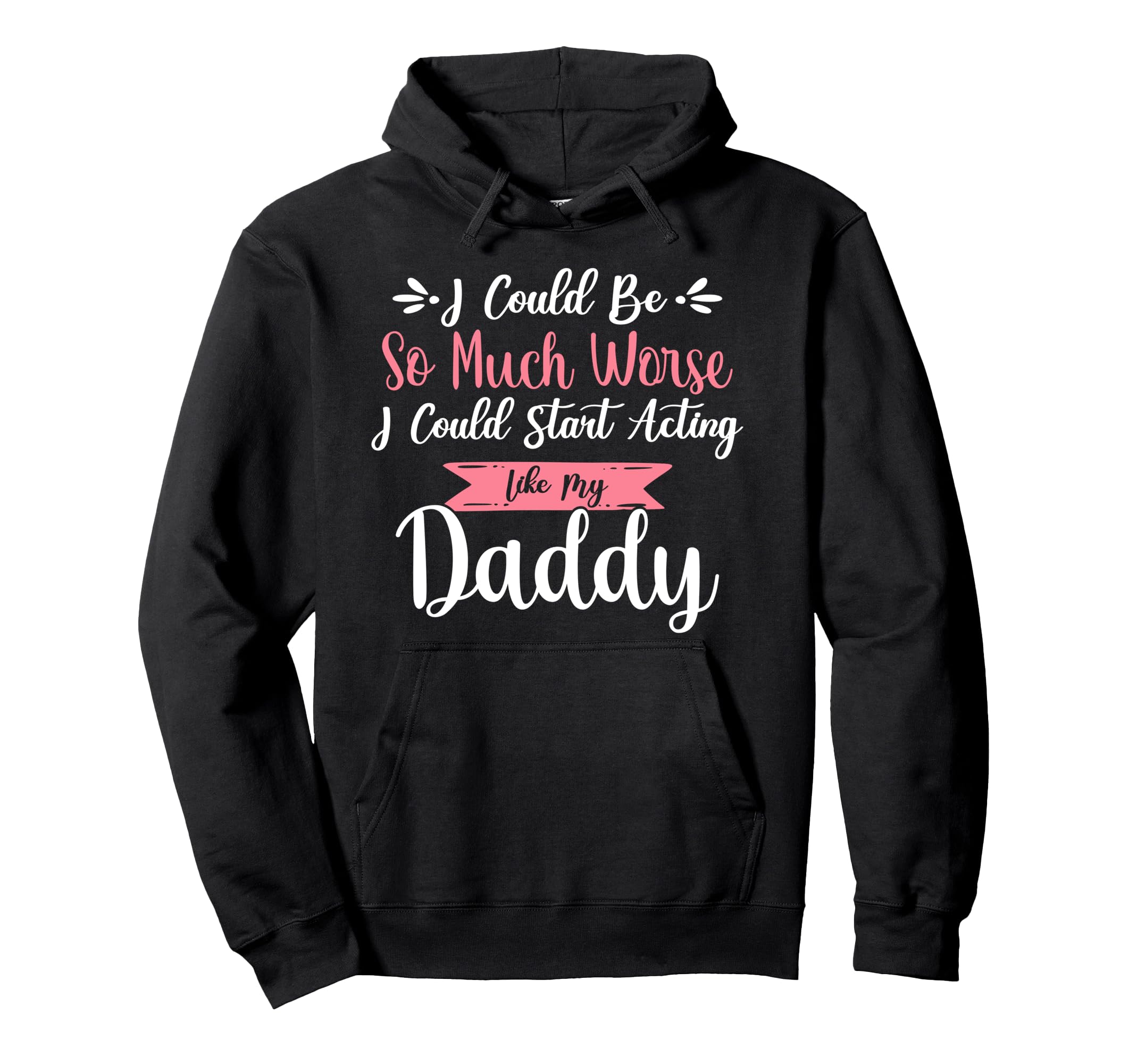 I Could Be So Much Worse I Could Start Hoodie - Graphic Print for Adults - T-Shirt, Sweatshirt, Hoodie