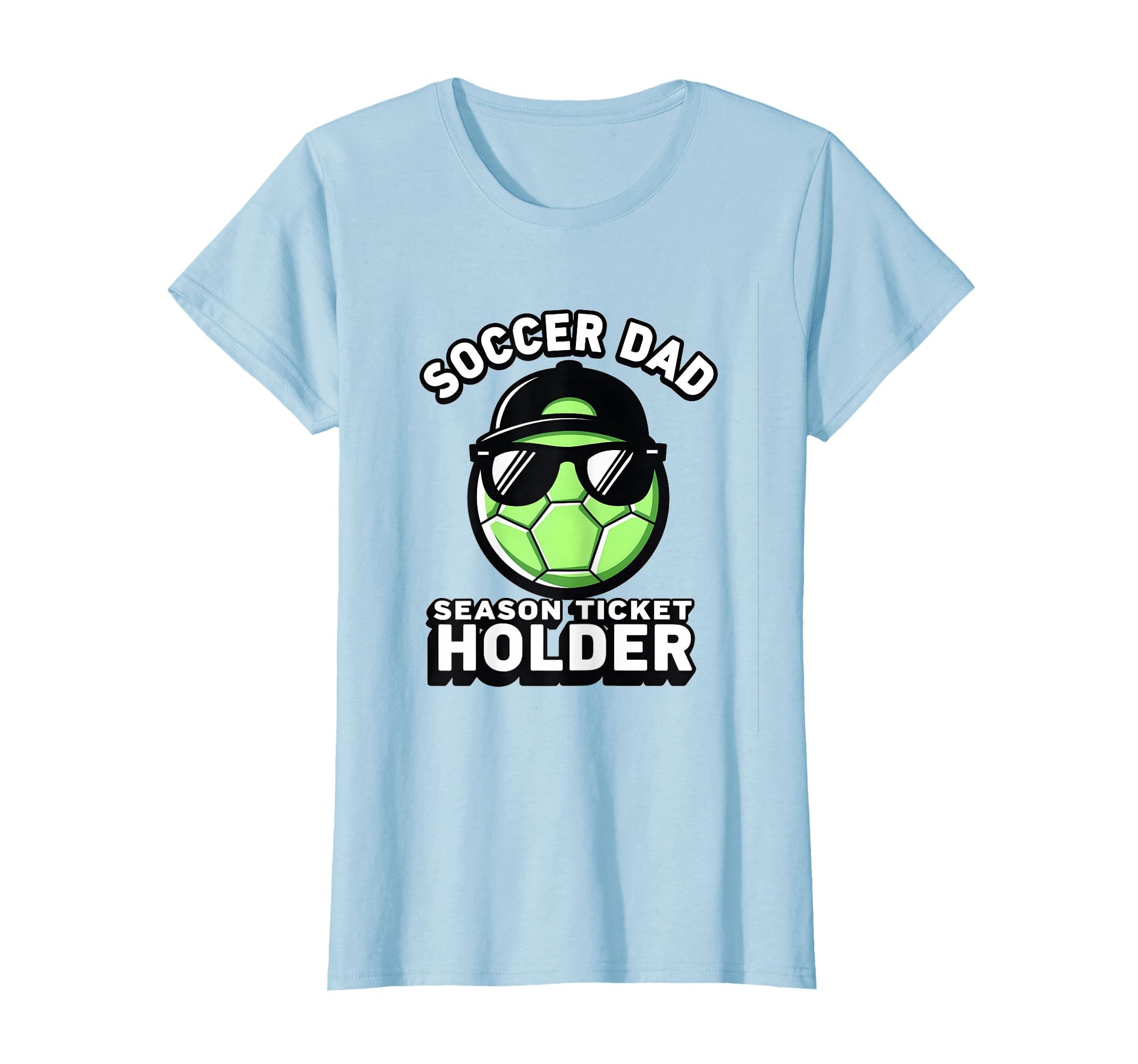 Soccer Dad Season Ticket Holder T-Shirt - Casual Everyday Wear for Adults - T-Shirt, Sweatshirt, Hoodie