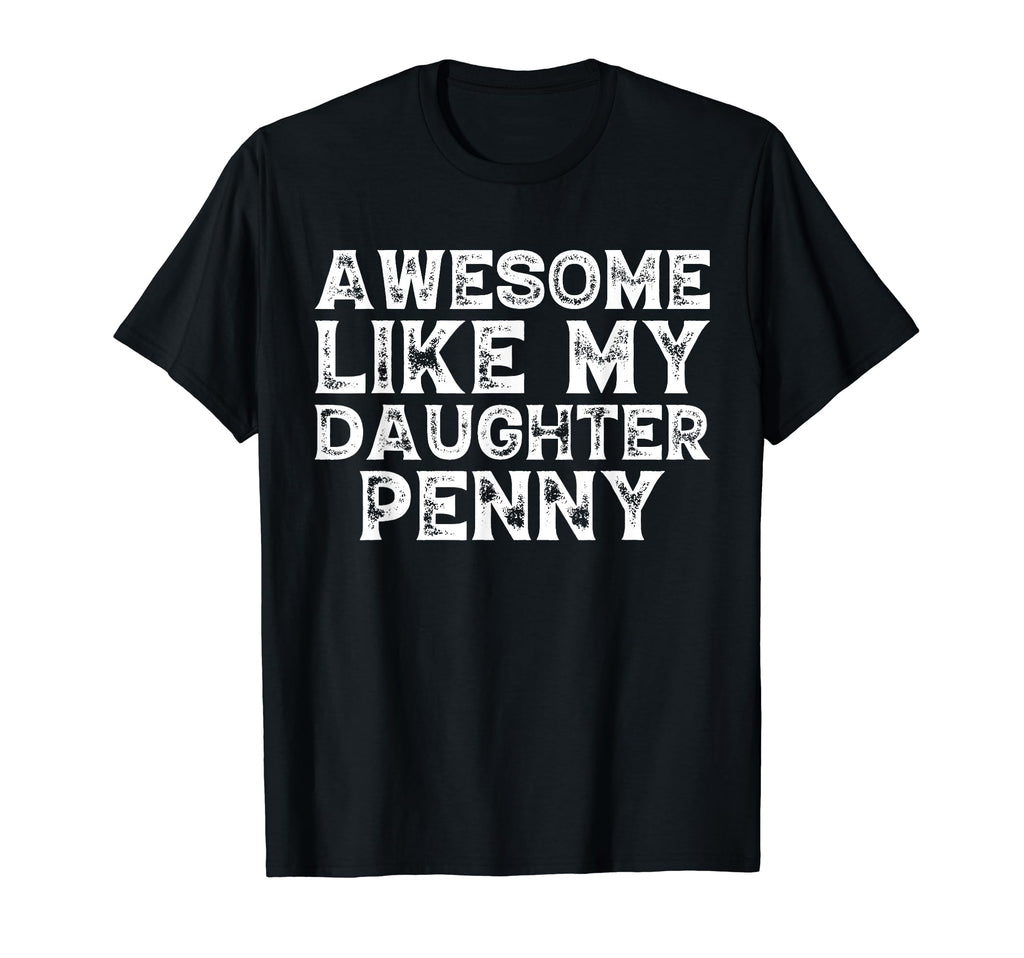 Awesome Like My Daughter Penny Dad T-Shirt - Aesthetic Graphic Men Women - T-Shirt, Sweatshirt, Hoodie