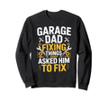 Garage Dad Fixing Things Nobody Sweatshirt - Streetwear Style Men Women - T-Shirt, Sweatshirt, Hoodie