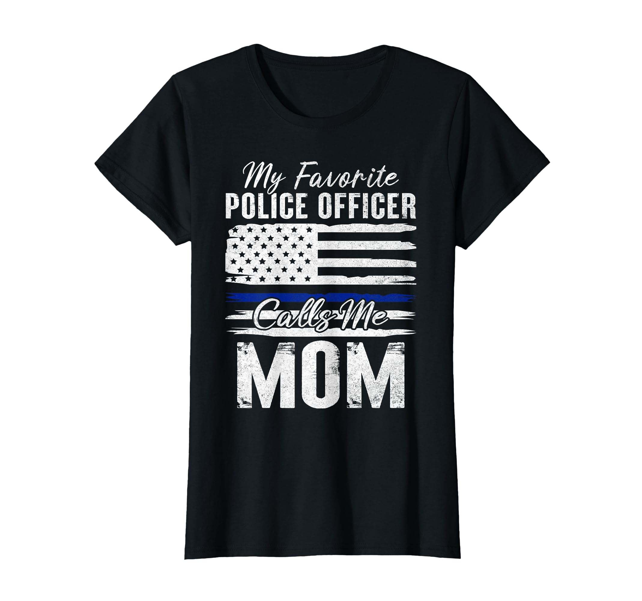 My Favorite Police Officer Calls Me Mom T-Shirt - Graphic Print for Adults - T-Shirt, Sweatshirt, Hoodie