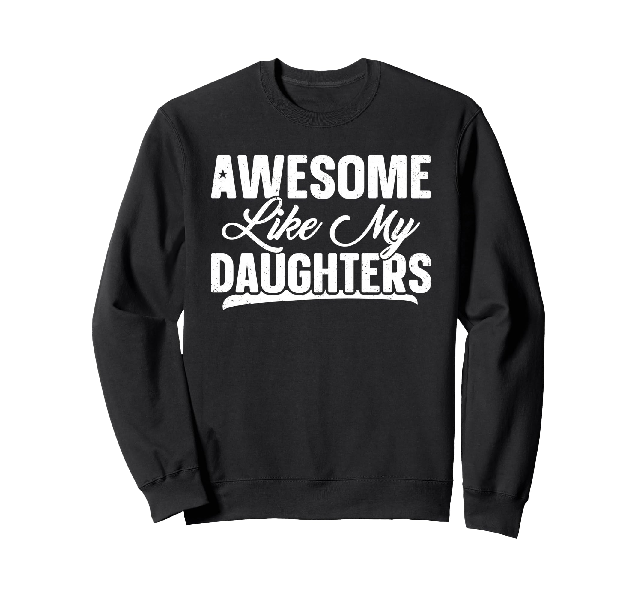 Awesome Like My Daughter Funny Dad Sweatshirt - Streetwear Style Unisex - T-Shirt, Sweatshirt, Hoodie