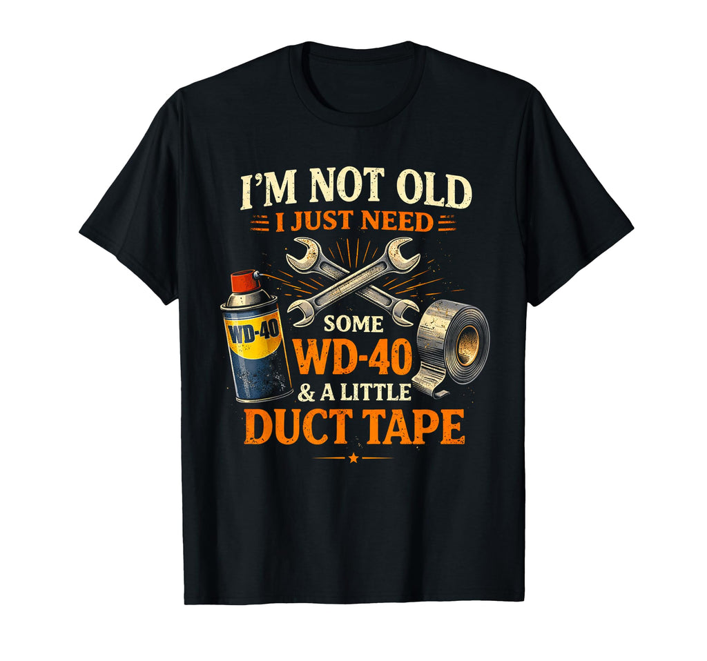 Im Not Old I Just Need Some Oil And Duct T-Shirt - Unique Graphic Unisex - T-Shirt, Sweatshirt, Hoodie