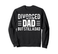 Divorced Dad Fathers Day Single Sweatshirt - Streetwear Style Unisex - T-Shirt, Sweatshirt, Hoodie