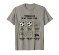 Things I Do My Spare Time Soccer T-Shirt - Trendy Graphic for Adults - T-Shirt, Sweatshirt, Hoodie