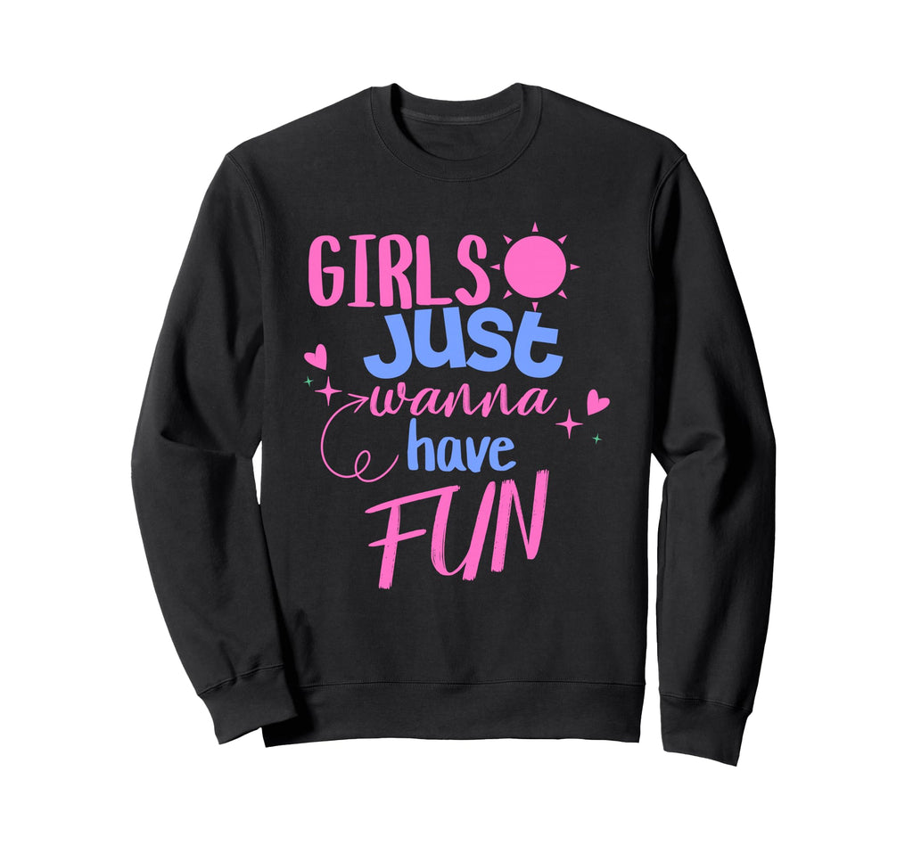 Just Wanna Have Fun Sweatshirt - Unique Graphic Unisex - T-Shirt, Sweatshirt, Hoodie
