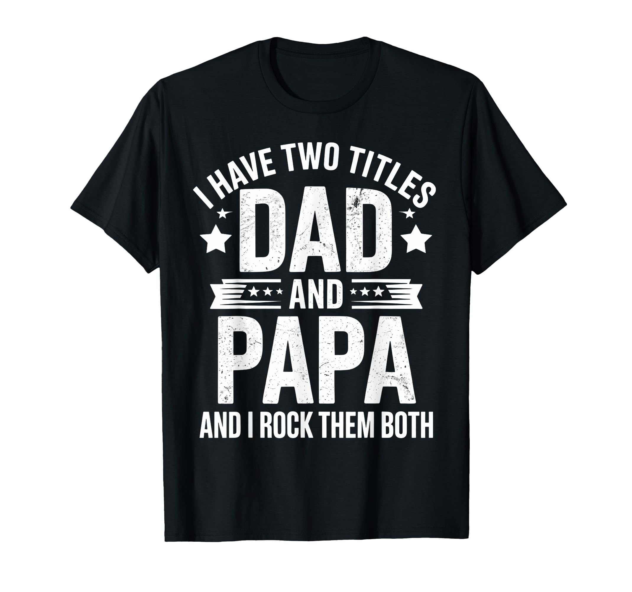 I Have Two Titles Dad And Papa T-Shirt - Streetwear Style for Adults - T-Shirt, Sweatshirt, Hoodie