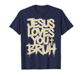 Jesus Loves You Bruh Funny Christian T-Shirt - Novelty Apparel Men Women - T-Shirt, Sweatshirt, Hoodie