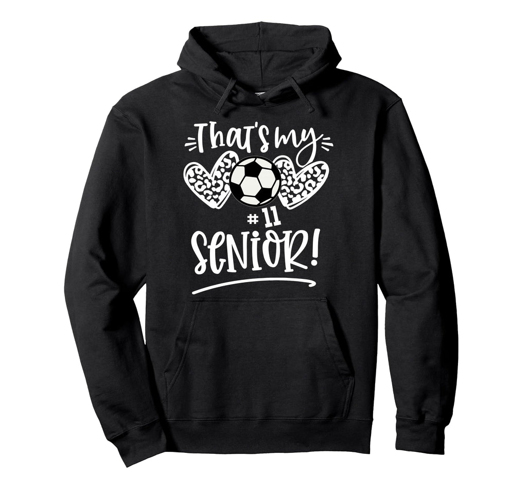 Thats My Senior Number 11 Senior Soccer Hoodie - Graphic Print Men Women - T-Shirt, Sweatshirt, Hoodie