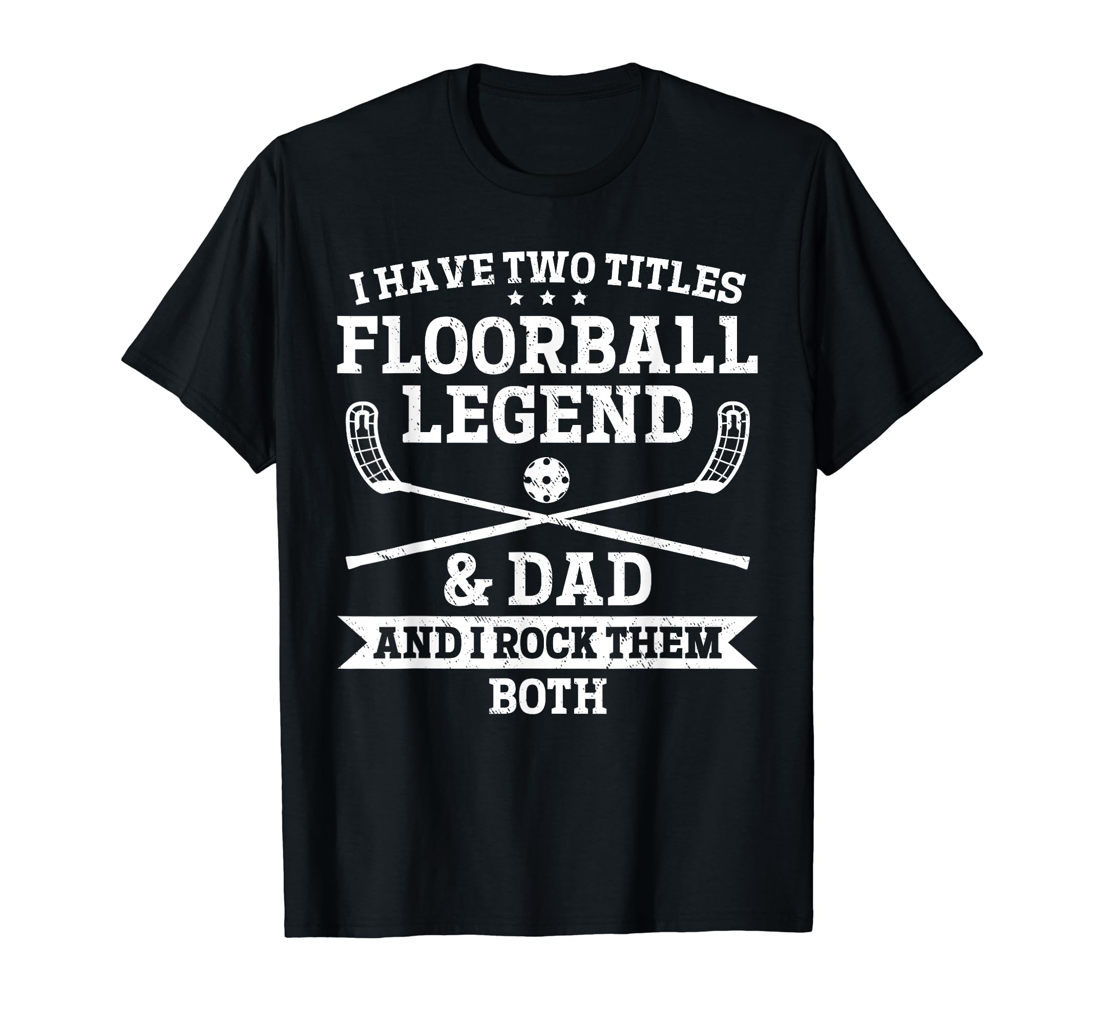 I Have Two Titles Floorball Legend T-Shirt - Minimalist Print Men Women - T-Shirt, Sweatshirt, Hoodie