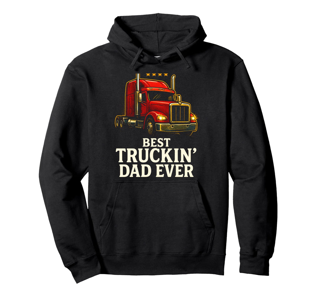 Best Truckin Dad Ever Trucker Semi Trailer Hoodie - Graphic Print Unisex - T-Shirt, Sweatshirt, Hoodie