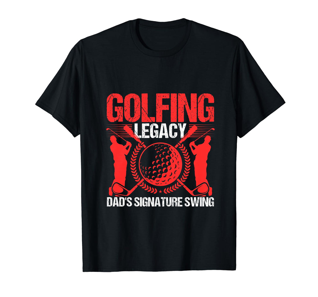 Funny Golfing Legacy Dads Signature T-Shirt - Trendy Graphic Men Women - T-Shirt, Sweatshirt, Hoodie