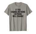 If You Change Nothing Gym Fitness T-Shirt - Unique Graphic Men Women - T-Shirt, Sweatshirt, Hoodie