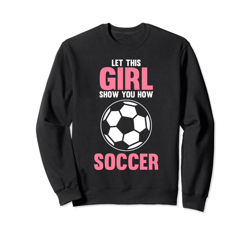 Let This Show You How Soccer Sweatshirt - Casual Everyday Wear for Adults - T-Shirt, Sweatshirt, Hoodie