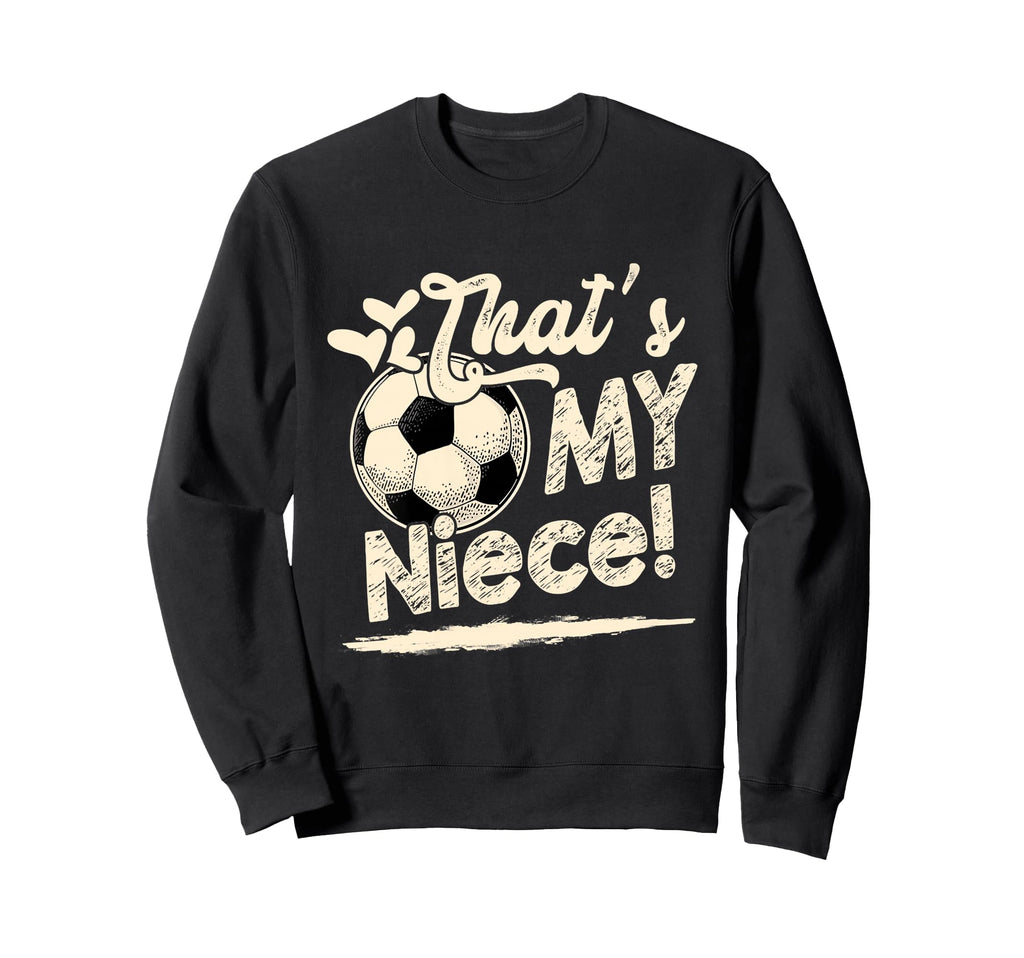 Womens Thats My Niece Soccer Family Sweatshirt - Streetwear Style Unisex - T-Shirt, Sweatshirt, Hoodie