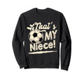 Womens Thats My Niece Soccer Family Sweatshirt - Streetwear Style Unisex - T-Shirt, Sweatshirt, Hoodie