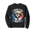 I Shih Tzu Not Funny Dog Dad Mom Sweatshirt - Custom Art Print for Adults - T-Shirt, Sweatshirt, Hoodie