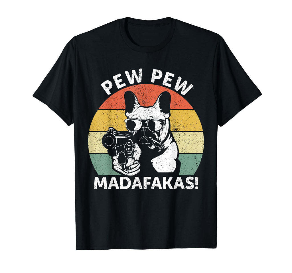 French Bulldog Pew Pew Madafakas T-Shirt - Fun Novelty Design Men Women - T-Shirt, Sweatshirt, Hoodie