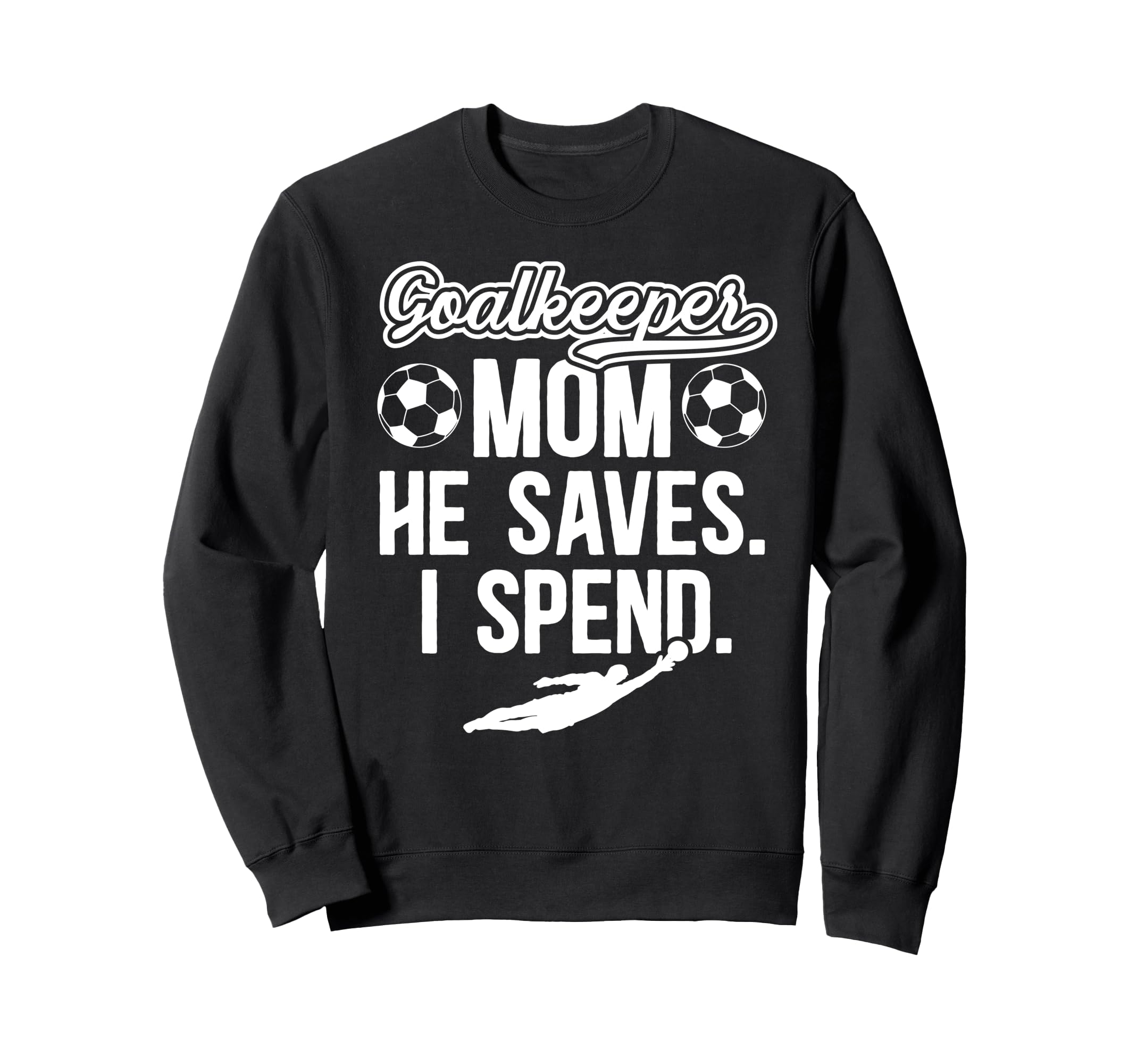 Funny Soccer Goalkeeper Mom Sweatshirt - Casual Everyday Wear Men Women - T-Shirt, Sweatshirt, Hoodie