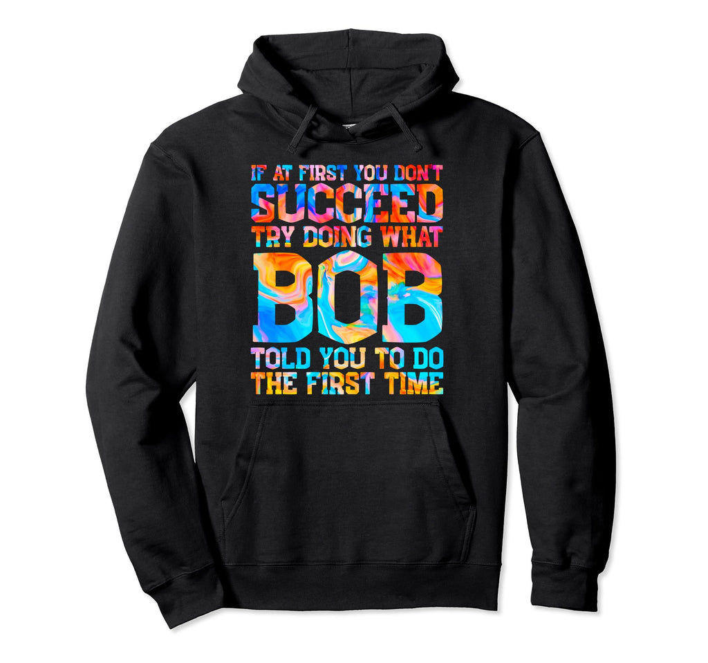 Funny Bob Gifts Fathers Day Funny Bob Hoodie - Custom Art Print Men Women - T-Shirt, Sweatshirt, Hoodie