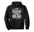 I Have Two Titles Accountant And Dog Dad Hoodie - Unique Graphic for Adults - T-Shirt, Sweatshirt, Hoodie