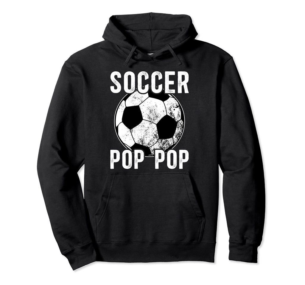 Soccer Pop Pop Grandpa Pop Pop Soccer Hoodie - Unique Graphic Men Women - T-Shirt, Sweatshirt, Hoodie
