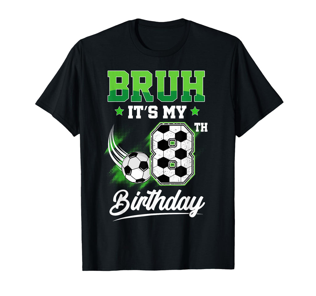 Bruh Its My 8Th Birthday Sport T-Shirt - Casual Everyday Wear Men Women - T-Shirt, Sweatshirt, Hoodie