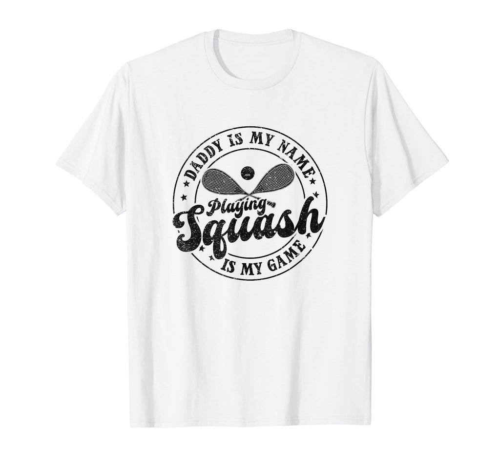 Daddy Is My Name Playing Squash Is My T-Shirt - Custom Art Print Men Women - T-Shirt, Sweatshirt, Hoodie
