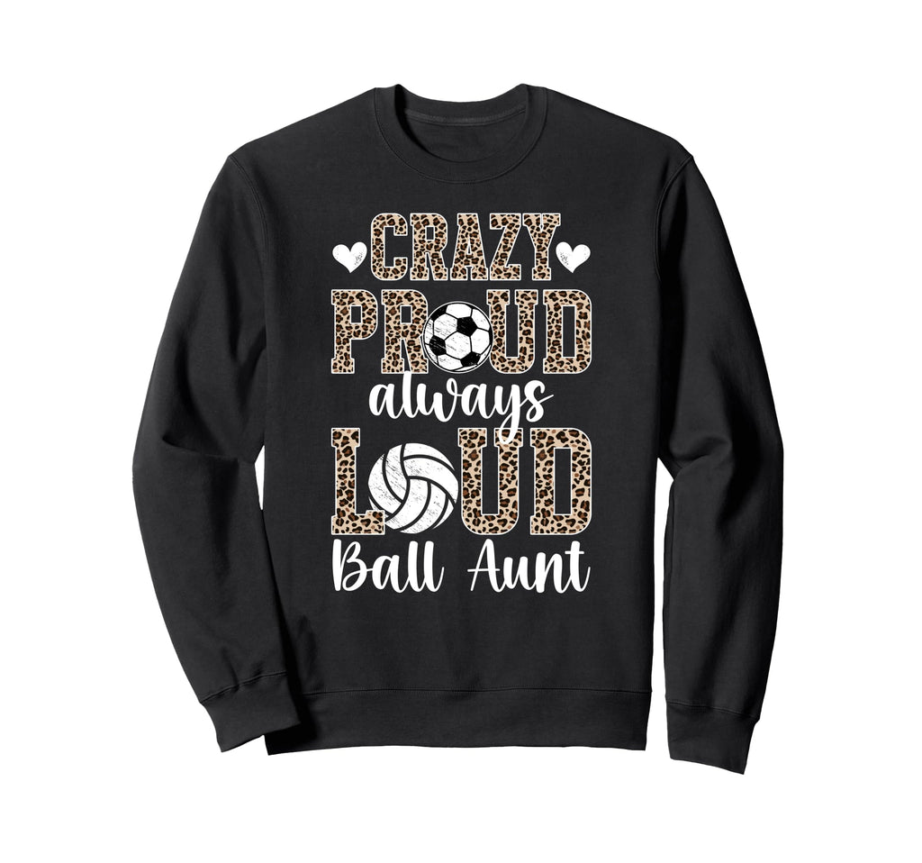 Crazy Proud Always Loud Ball Sweatshirt - Fun Novelty Design for Adults - T-Shirt, Sweatshirt, Hoodie