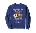 Once Upon Time There Was Loved Soccer Sweatshirt - Trendy Graphic Unisex - T-Shirt, Sweatshirt, Hoodie