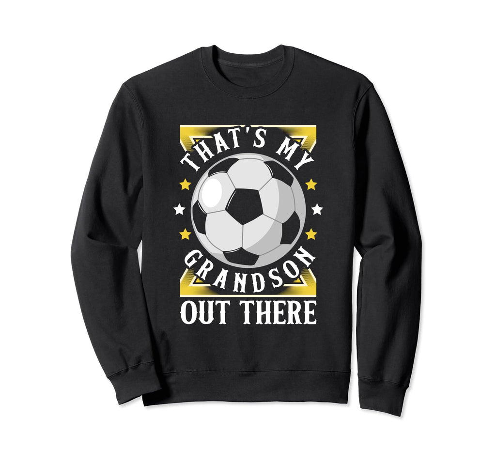 Thats My Grandson Out There Soccer Sweatshirt - Trendy Graphic for Adults - T-Shirt, Sweatshirt, Hoodie
