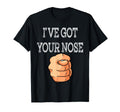 Ive Got Your Nose Funny Fathers T-Shirt - Casual Everyday Wear for Adults - T-Shirt, Sweatshirt, Hoodie