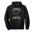 Im Not Retired Im Full Time Dog Dad Fist Hoodie - Custom Art Print Unisex - T-Shirt, Sweatshirt, Hoodie