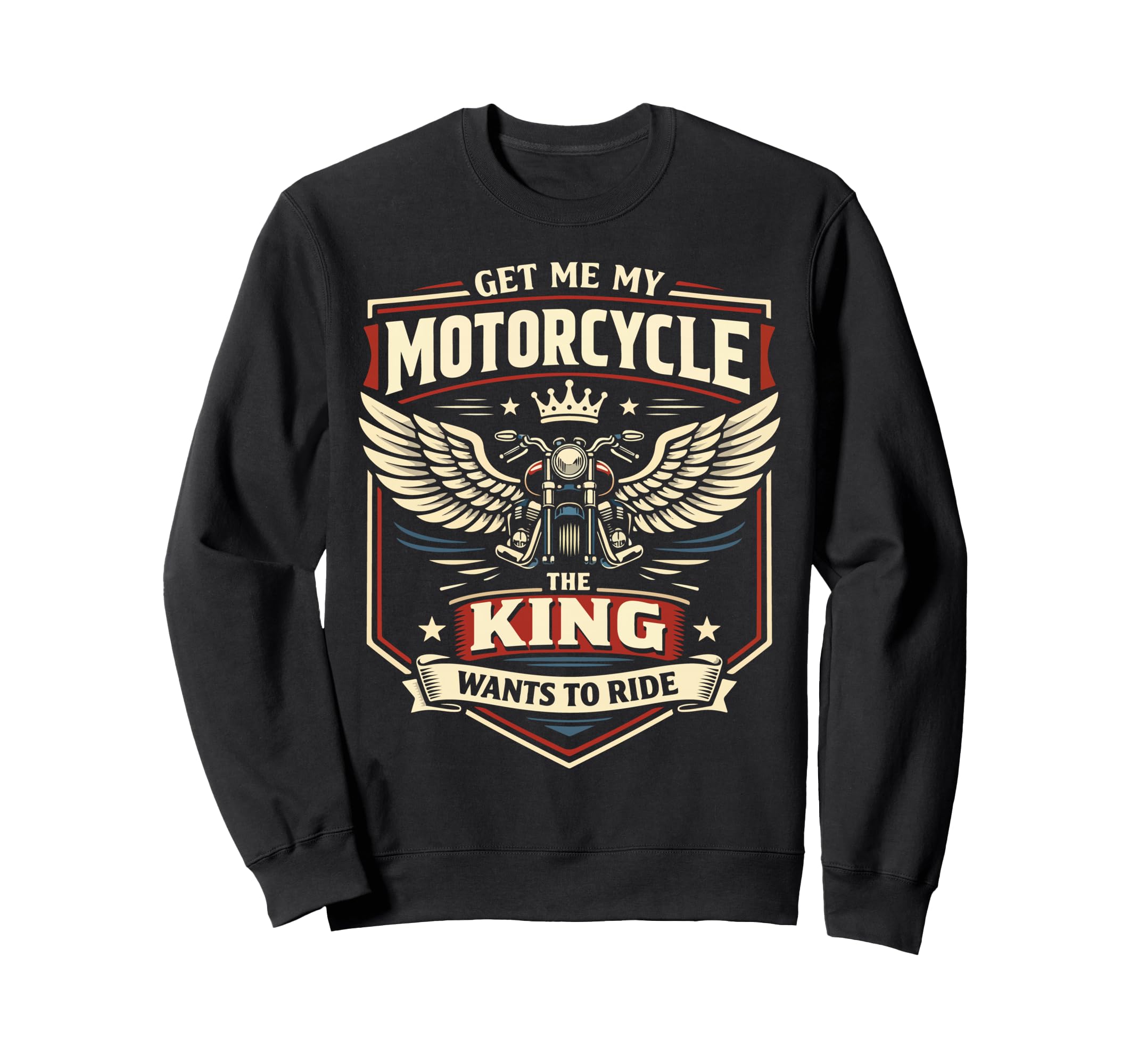 Motorcycle Biker King Get Me My Sweatshirt - Graphic Print Unisex - T-Shirt, Sweatshirt, Hoodie