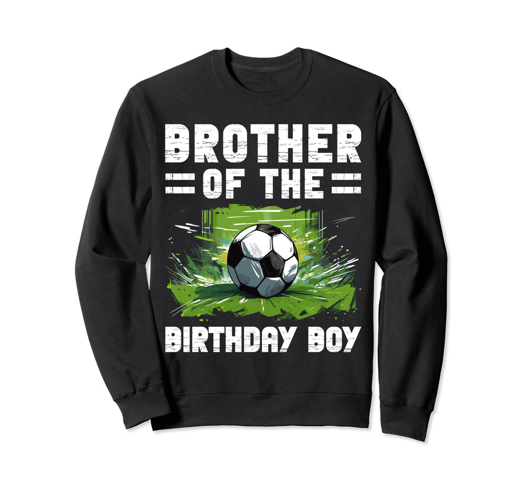 Brother Birthday Soccer Lover Sweatshirt - Aesthetic Graphic Unisex - T-Shirt, Sweatshirt, Hoodie