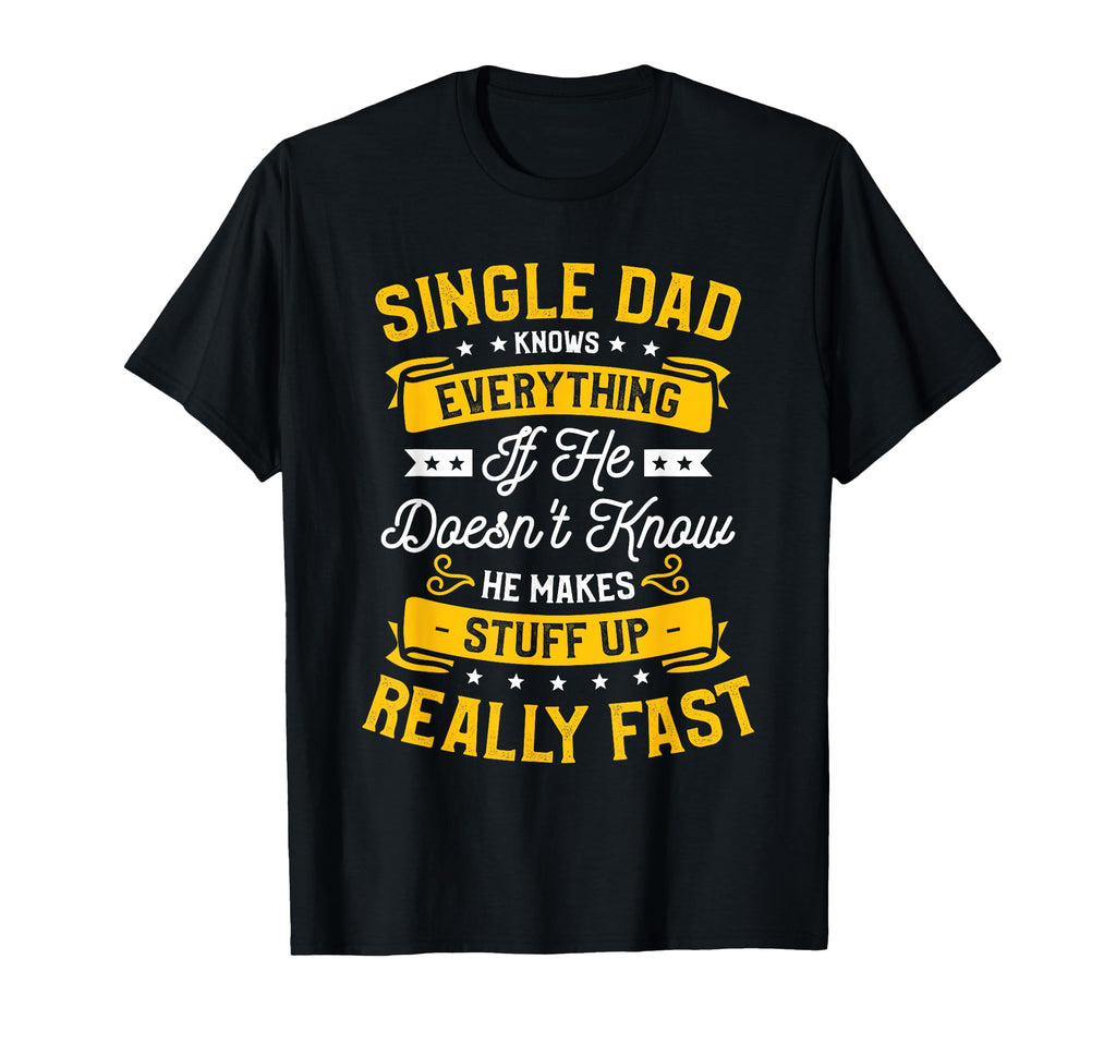 Single Dad Single Parent Father T-Shirt - Fun Novelty Design Men Women - T-Shirt, Sweatshirt, Hoodie