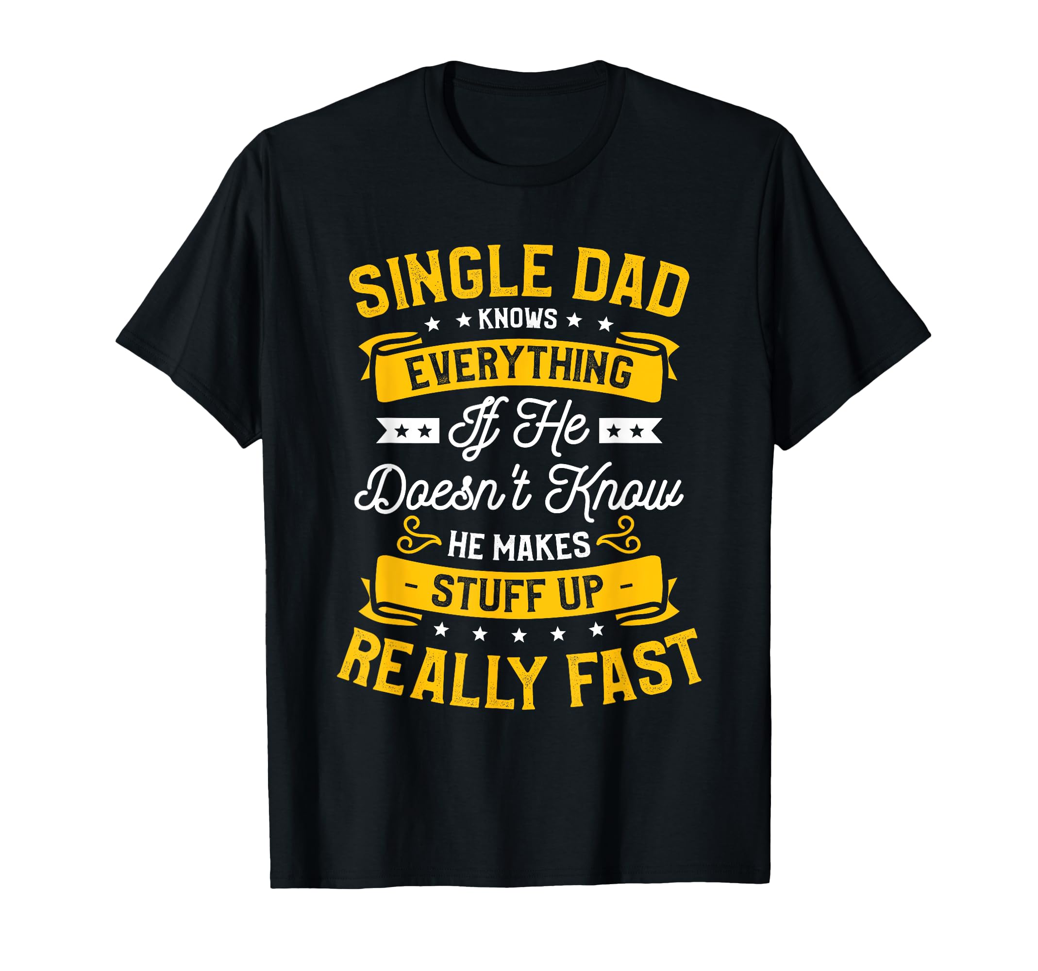 Single Dad Single Parent Father T-Shirt - Fun Novelty Design Men Women - T-Shirt, Sweatshirt, Hoodie