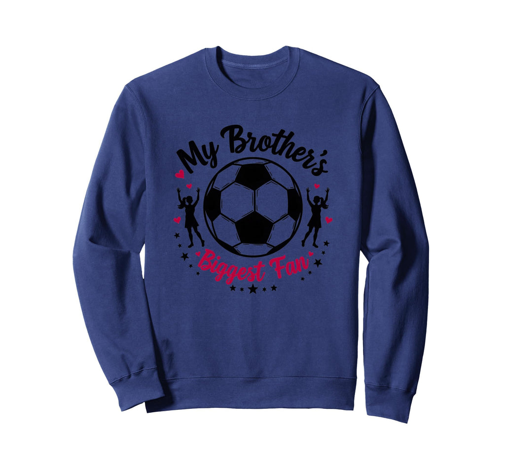 Soccer Sister My Brothers Sweatshirt - Fun Novelty Design Men Women - T-Shirt, Sweatshirt, Hoodie