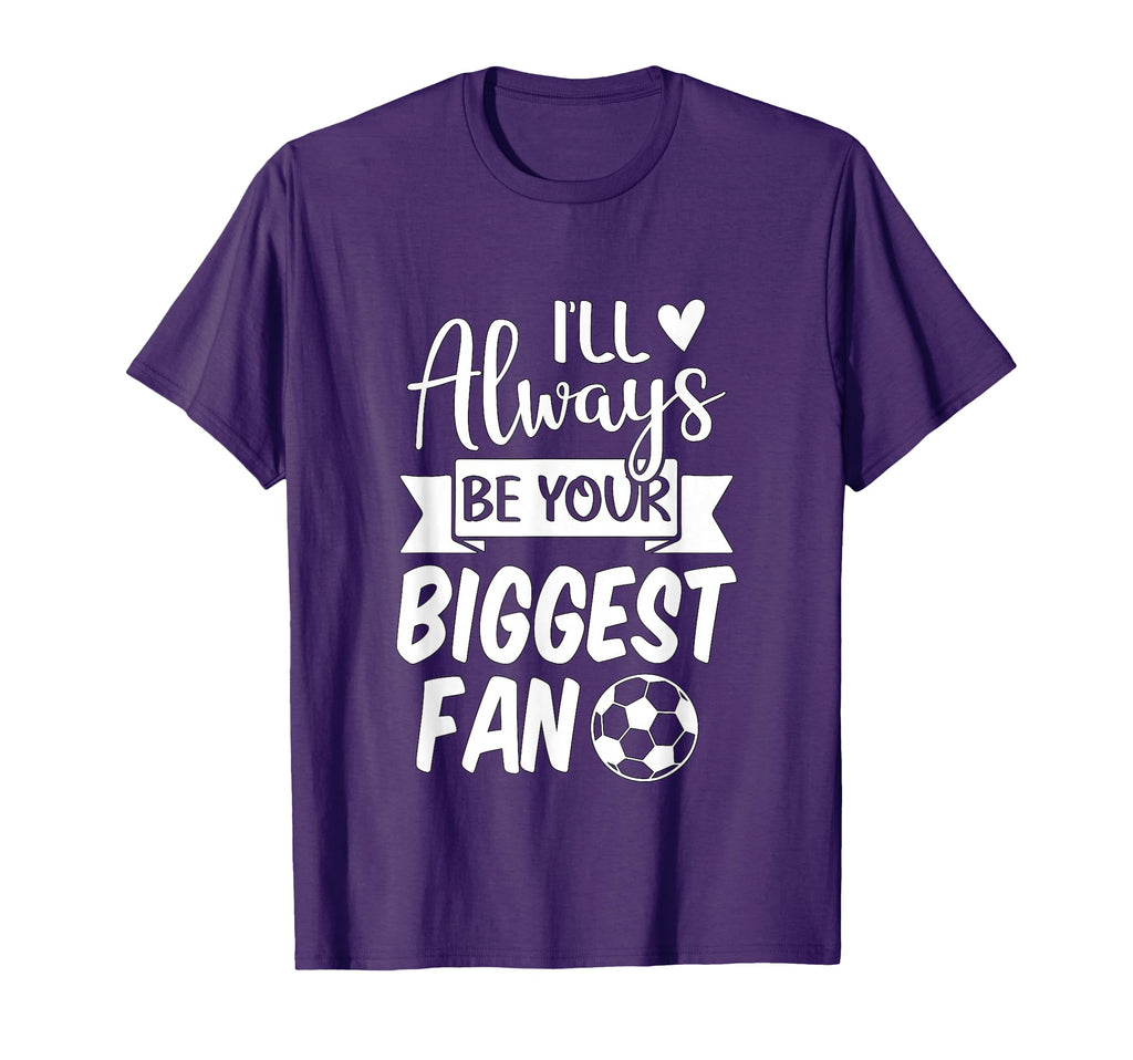 Ill Always Be Your Biggest Fan Soccer T-Shirt - Minimalist Print Unisex - T-Shirt, Sweatshirt, Hoodie