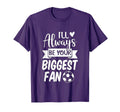 Ill Always Be Your Biggest Fan Soccer T-Shirt - Minimalist Print Unisex - T-Shirt, Sweatshirt, Hoodie