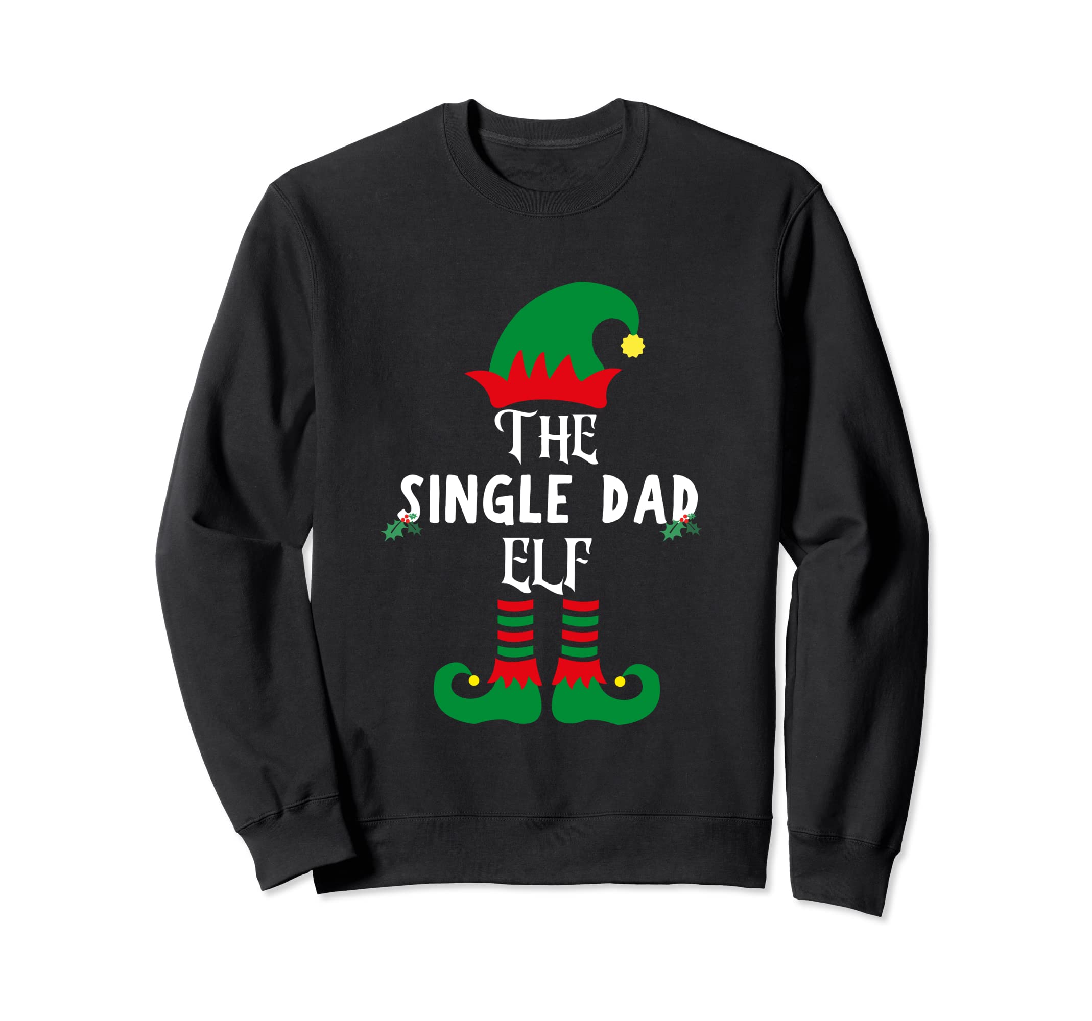 Single Dad Elf Matching Group Funny Sweatshirt - Trendy Graphic Men Women - T-Shirt, Sweatshirt, Hoodie