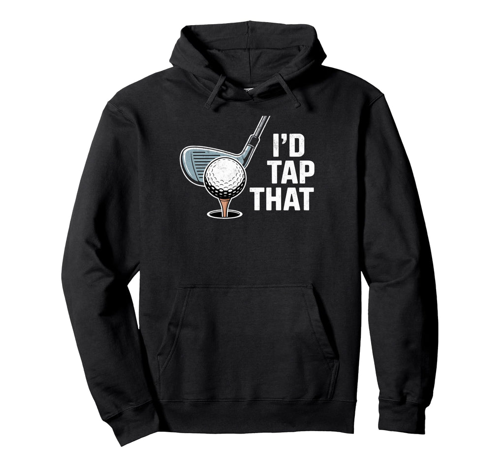 Id Tap That Golf Club Ball Golfer Golfing Hoodie - Unique Graphic Unisex - T-Shirt, Sweatshirt, Hoodie