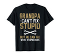 Grandpa Cant Fix Stupid But He Can Fix T-Shirt - Trendy Graphic Unisex - T-Shirt, Sweatshirt, Hoodie