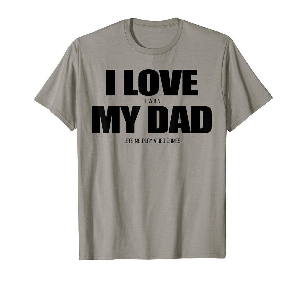 I Love It When My Dad Lets Me Play Video T-Shirt - Trendy Graphic Unisex - T-Shirt, Sweatshirt, Hoodie