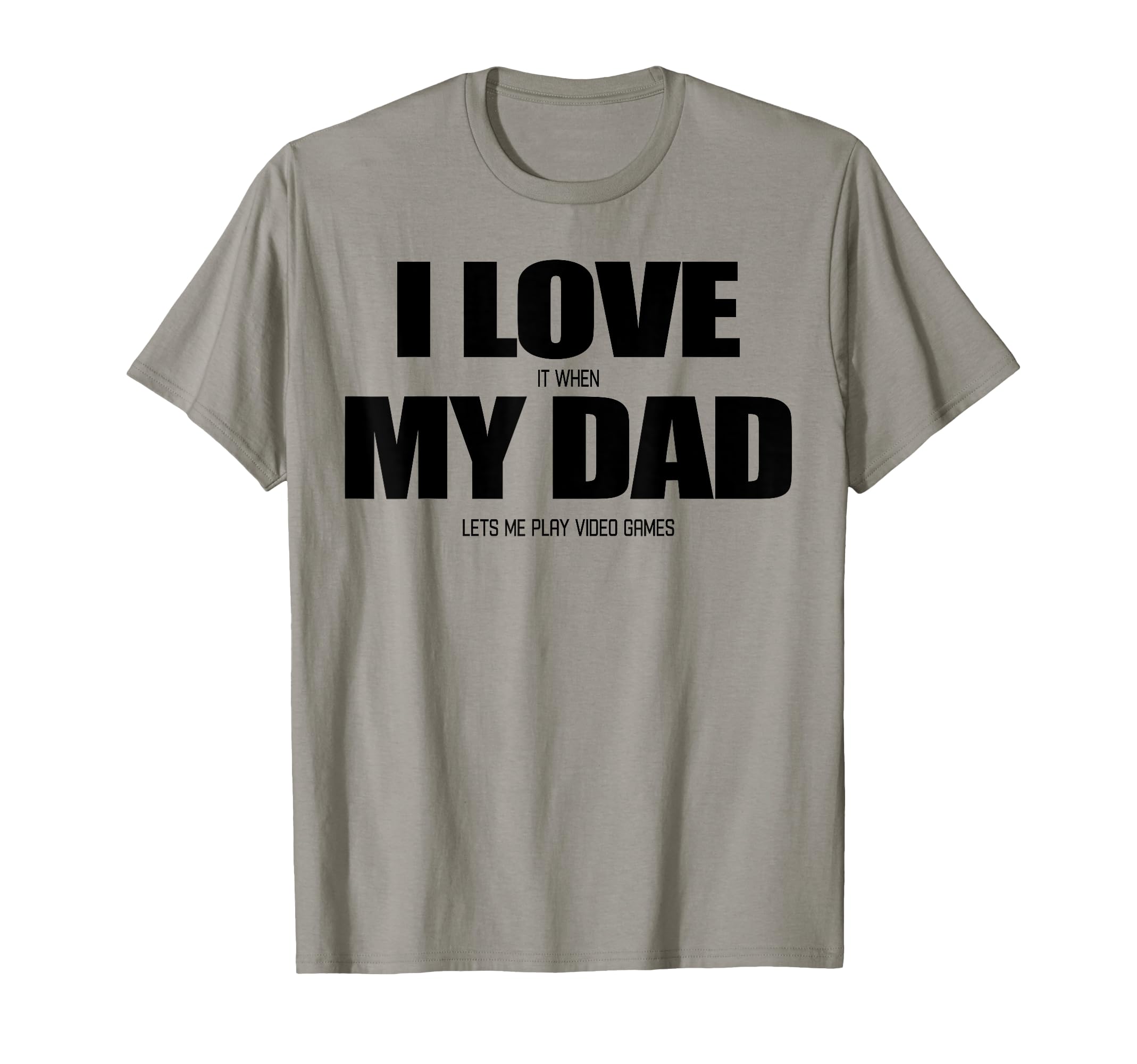 I Love It When My Dad Lets Me Play Video T-Shirt - Trendy Graphic Unisex - T-Shirt, Sweatshirt, Hoodie