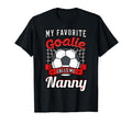 My Favorite Goalie Calls Me Nanny T-Shirt - Casual Everyday Wear Men Women - T-Shirt, Sweatshirt, Hoodie
