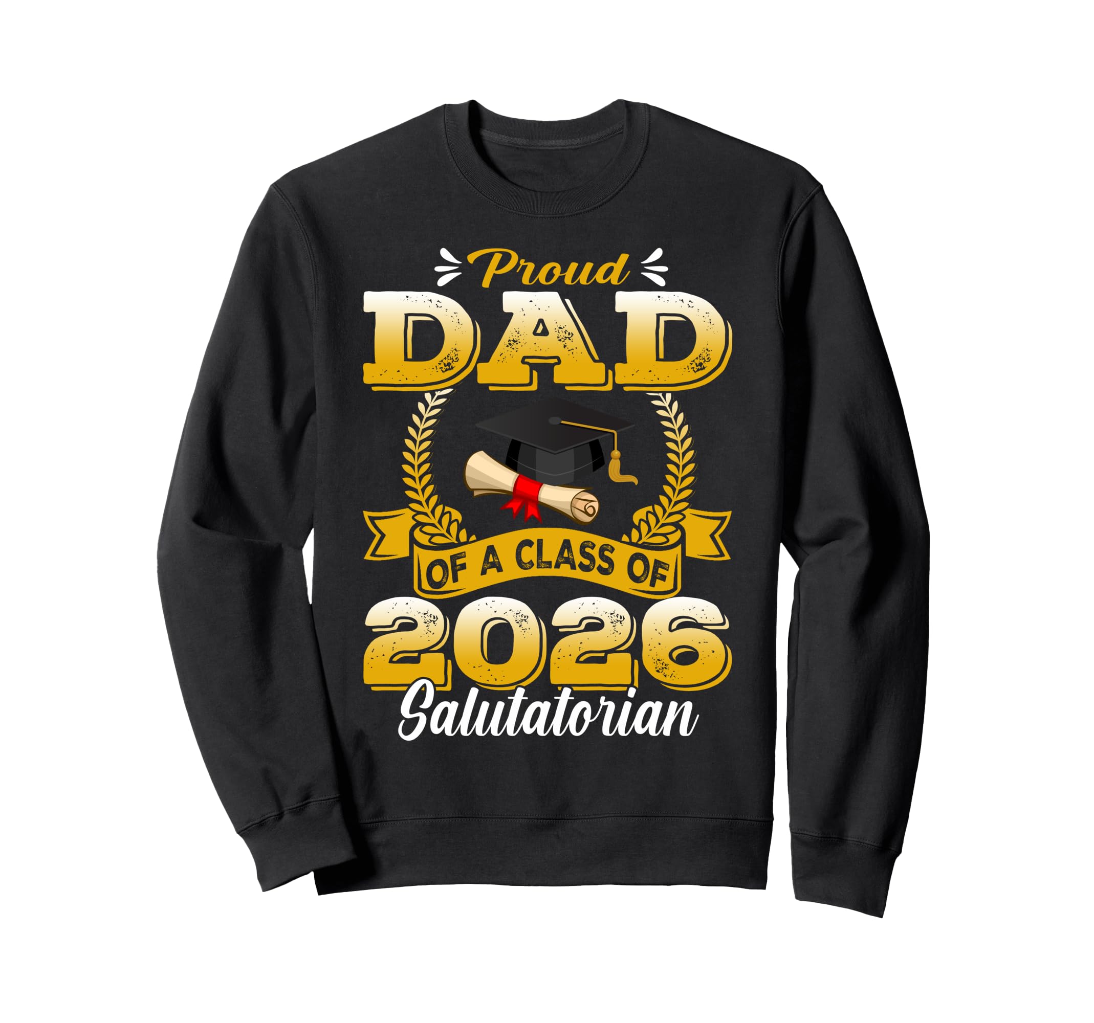 Proud Dad Class 2026 Salutatorian Sweatshirt - Novelty Apparel Unisex - T-Shirt, Sweatshirt, Hoodie