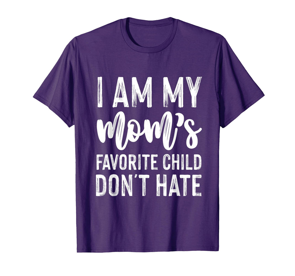 I Am My Moms Favorite Child Dont T-Shirt - Casual Everyday Wear Men Women - T-Shirt, Sweatshirt, Hoodie